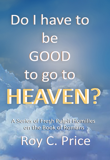 Do I have to be GOOD to go to HEAVEN?